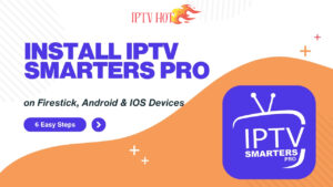How to Install IPTV Smarters Pro on Firestick