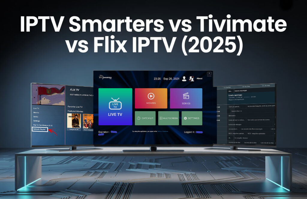 IPTV Smarters vs TiviMate vs Flix IPTV : lequel choisir en 2025 ? 4 IPTV Smarters vs TiviMate vs Flix IPTV
